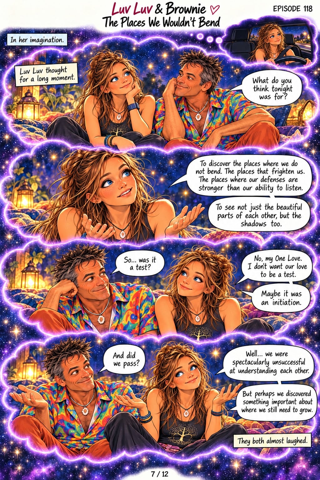 Page 7. In her imagination, among glowing lanterns and stars. Panel 1: Caption: "Luv Luv thought for a long moment." Brownie asks, "What do you think tonight was for?" Panel 2: Luv Luv, palms open, says, "To discover the places where we do not bend. The places that frighten us. The places where our defenses are stronger than our ability to listen." "To see not just the beautiful parts of each other, but the shadows too." Panel 3: Brownie asks, "So... was it a test?" She answers, "No, my One Love. I don't want our love to be a test." "Maybe it was an initiation." Panel 4: Brownie asks, "And did we pass?" Both shrug, smiling. She says, "Well... we were spectacularly unsuccessful at understanding each other." "But perhaps we discovered something important about where we still need to grow." Caption: "They both almost laughed."